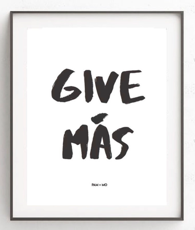 "GIVE MÁS" ART PRINT
